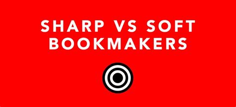 sharp bookmakers|Sharp vs soft bookmakers – What’s the difference explainer guide.